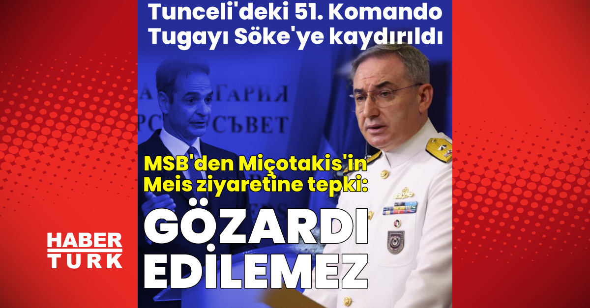 Sıcak Gündem: MSB'den Yunan Başbakanı'na tepki! - Son Dakika Bilgileri