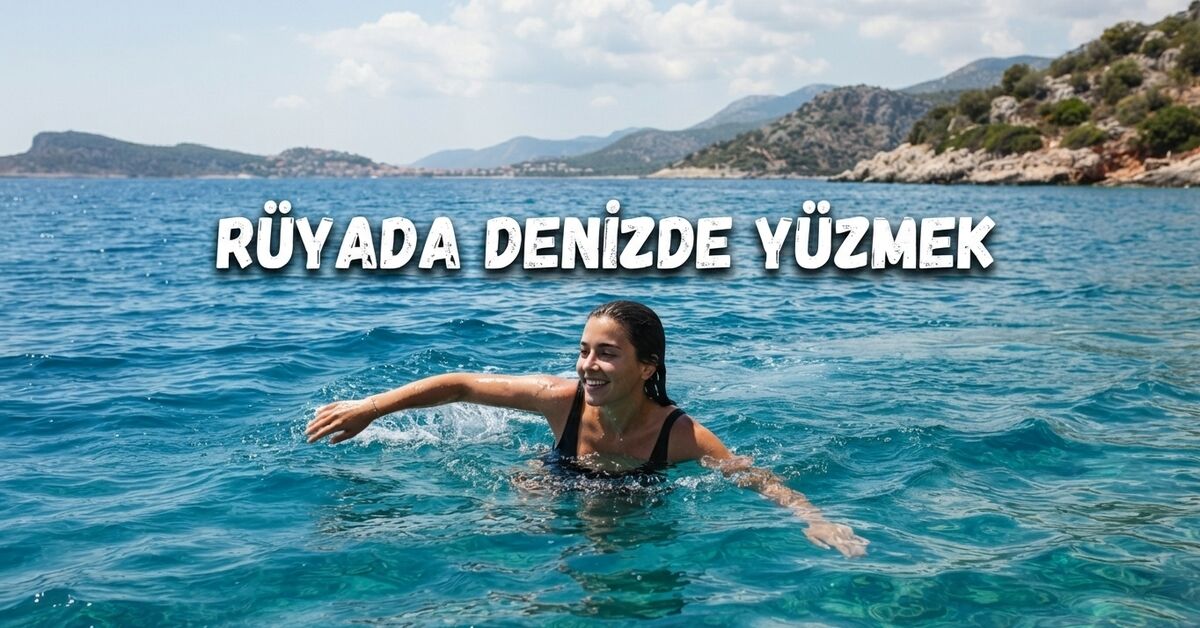 Son Gelişme: Rüyada denizde yüzmek ne anlama gelir? ve Merak Edilenler
