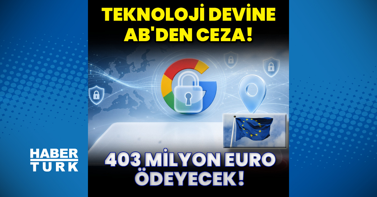 Sıcak Gündem: Google'a 403 milyon Euro ceza - Son Dakika Bilgileri