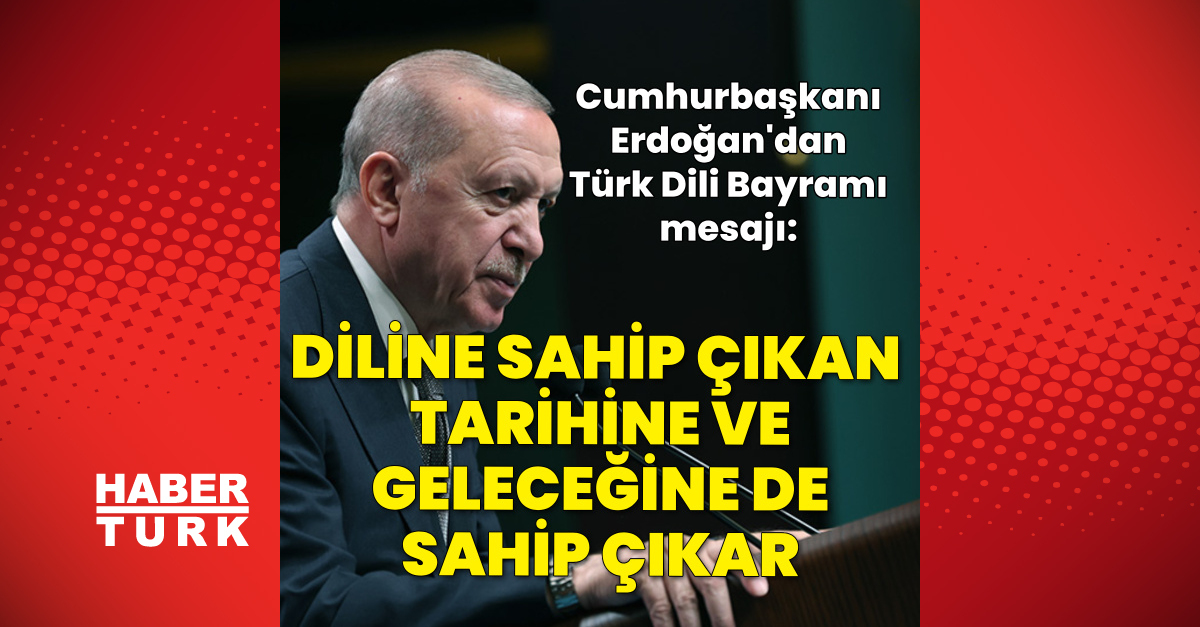 Cumhurbaşkanı Erdoğan'dan Türk Dili Bayramı mesajı