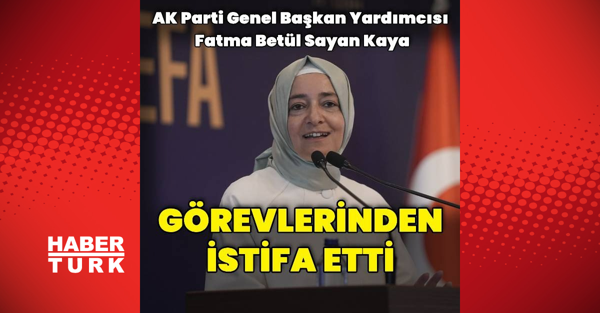 Gündemden Son Bilgiler: Fatma Betül Sayan Kaya görevinden istifa etti: Gelişmeler Takip Ediliyor