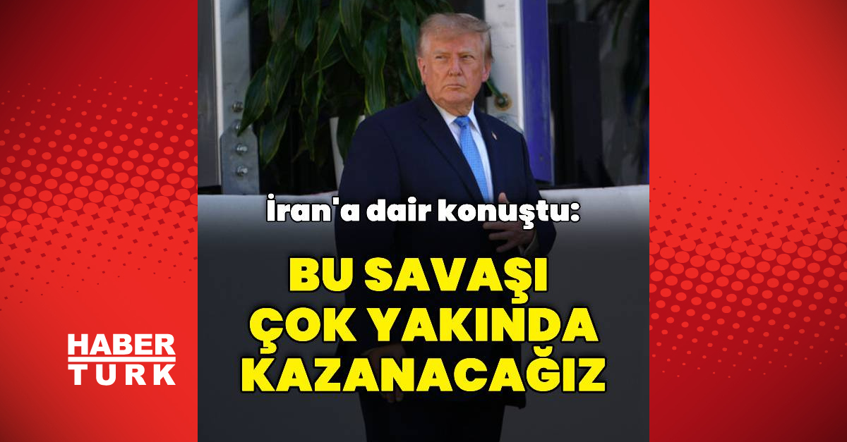 Gündemden Son Bilgiler: Trump: Bu savaşı çok yakında kazanacağız: Gelişmeler Takip Ediliyor