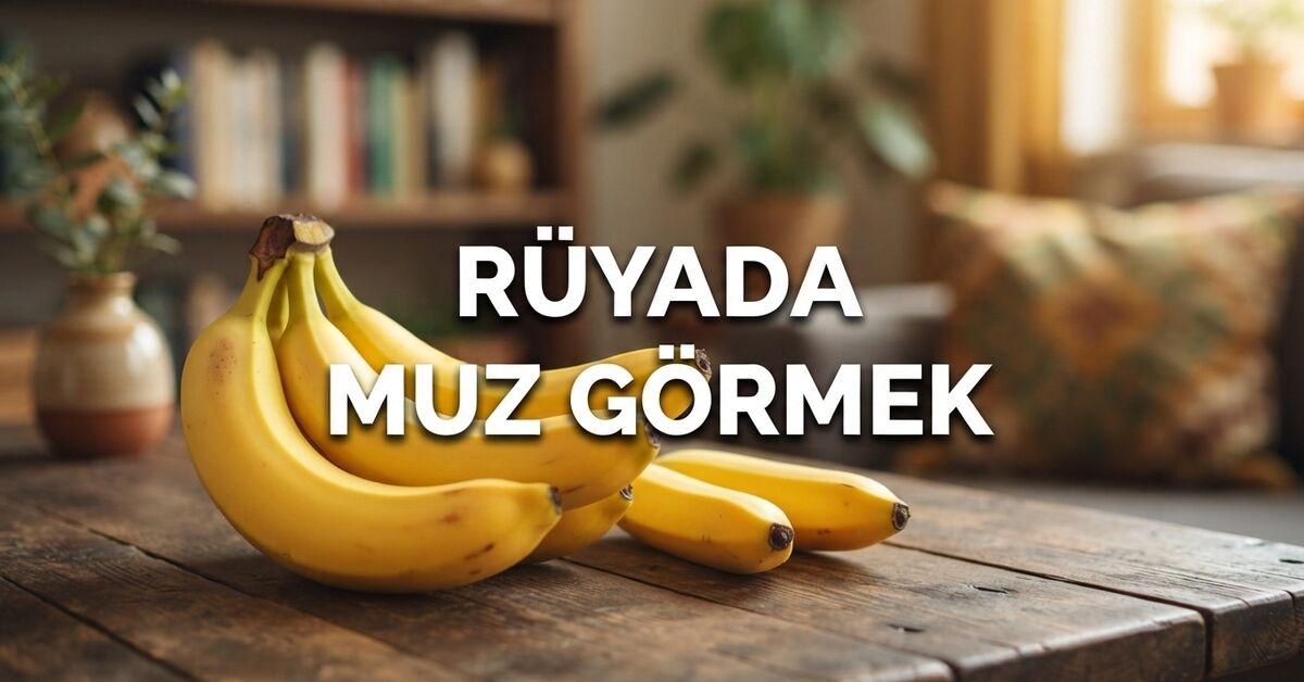 Kritik Açıklama: Rüyada muz görmek ne anlama gelir? ve Merak Edilenler