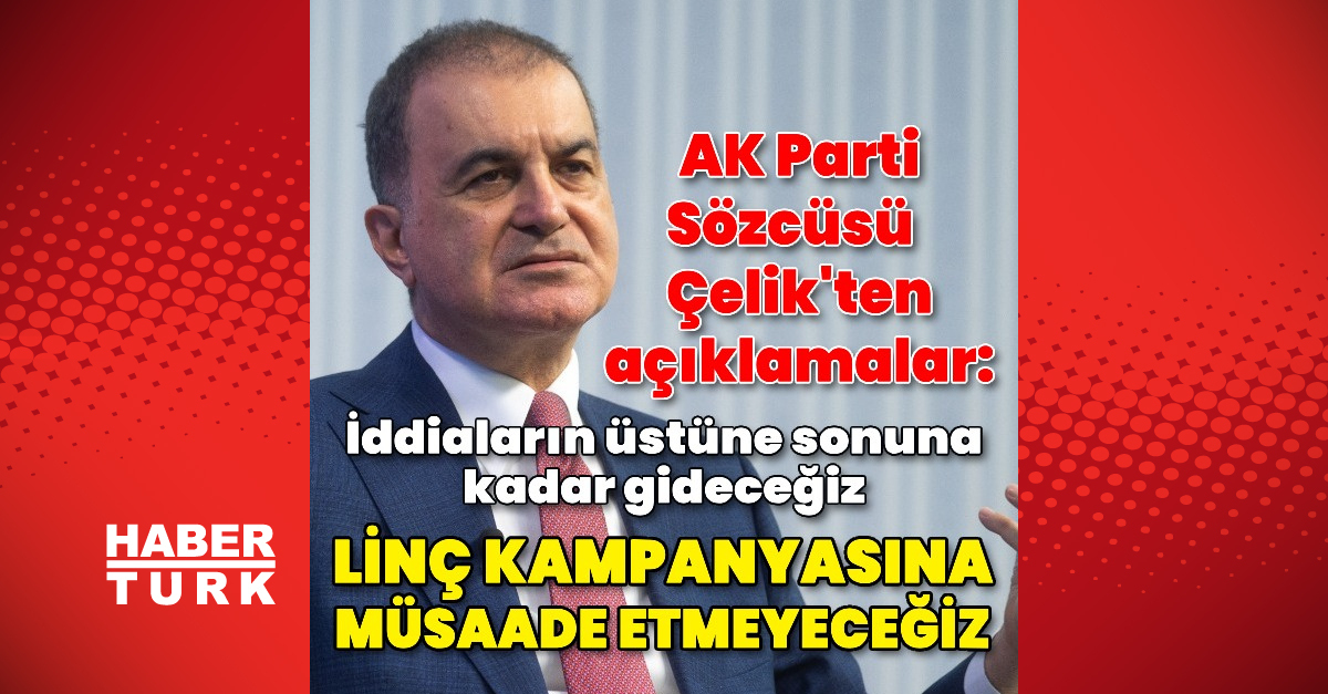 Sıcak Gündem: Çelik: Linç kampanyasına müsaade etmeyeceğiz: Gelişmeler Takip Ediliyor
