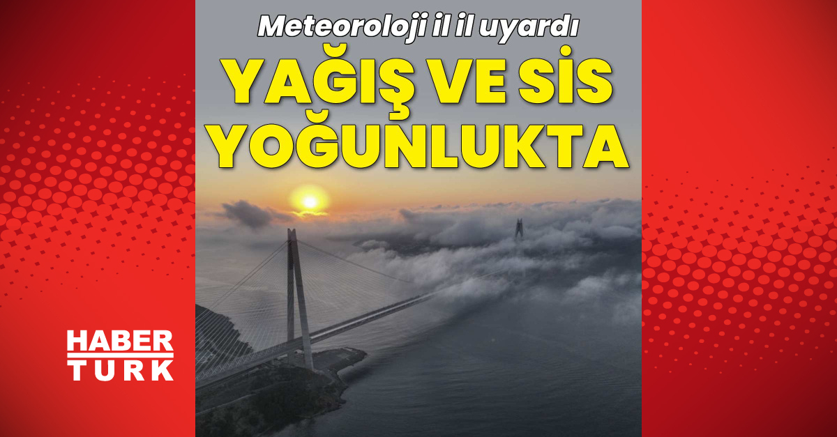 Kritik Açıklama: MGM il il uyardı: Yağış ve sis yoğunluğu olacak | İşte Tüm Ayrıntılar