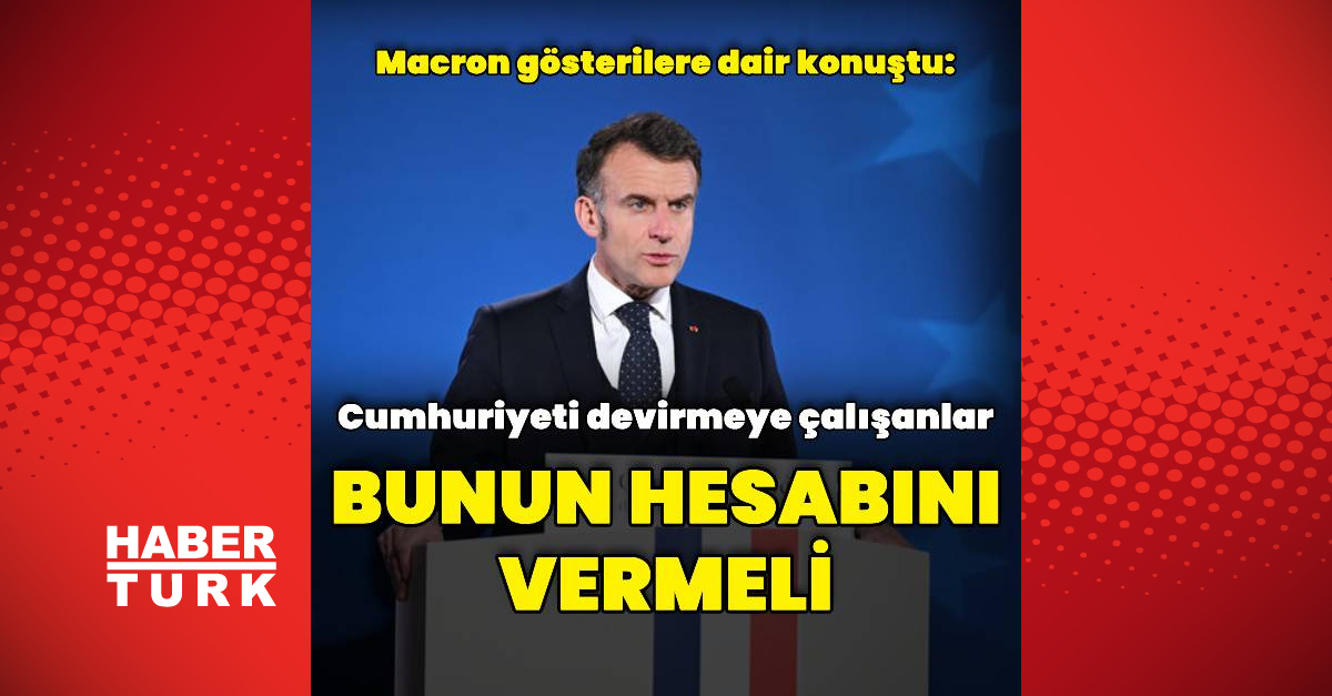 Gündemden Son Bilgiler: Macron: Cumhuriyeti devirmeye çalışanlar bunun hesabını vermeli