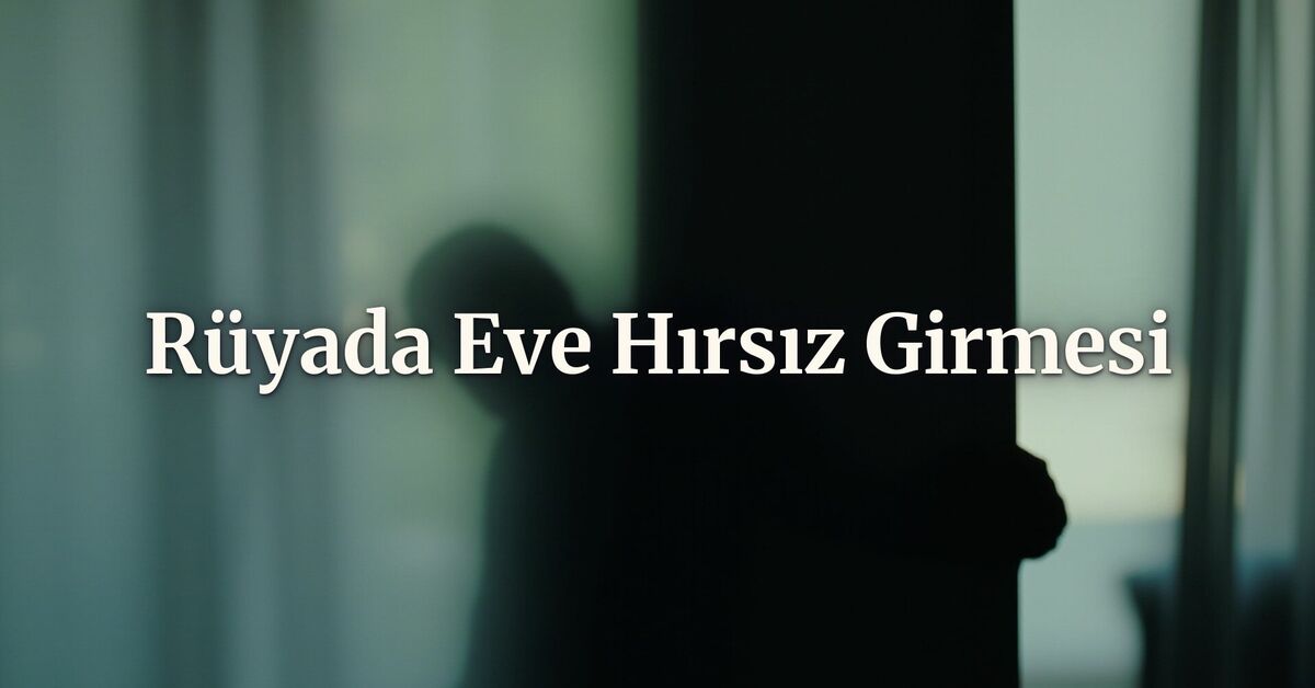 Son Gelişme: Rüyada eve hırsız girmesi ne anlama gelir? | İşte Tüm Ayrıntılar