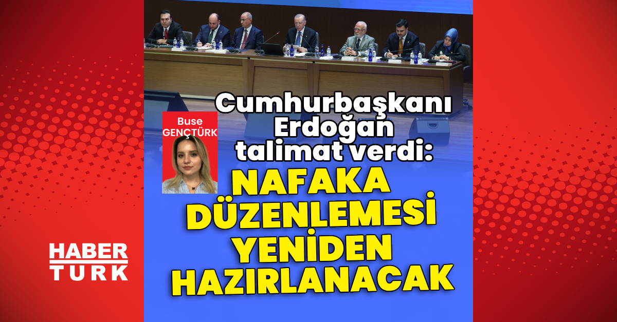Gündemden Son Bilgiler: Cumhurbaşkanı Erdoğan talimat verdi: Nafaka Düzenlemesi yeniden hazırlanacak