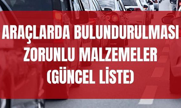 Ayrıntılar Netleşti: Araçlarda bulundurulması zorunlu malzemeler (GÜNCEL TAM LİSTE) Araçlarda bulunması zorunl