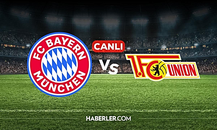 Ayrıntılar Netleşti: Bayern Münih Union Berlin CANLI nereden izlenir? Bayern Münih Union Berlin maçı hangi kan