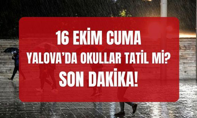 Ayrıntılar Netleşti: Yalova'da yarın okullar tatil mi? SON DAKİKA! Cuma günü Yalova'da okullar tatil mi? (YALO