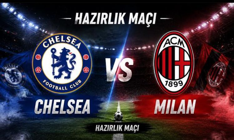 Sıcak Gündem: Chelsea Milan maçı hangi kanalda, Chelsea Milan hangi tarihte, hangi saatte oynanacak? - Son Dak
