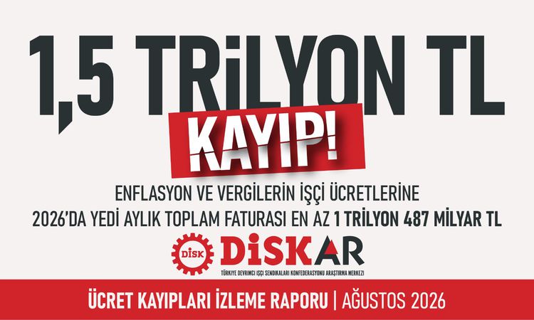 Gündemden Son Bilgiler: DİSK: Enflasyon ile vergilerin işçi ücretlerine 7 aylık toplam faturası en az 1 trilyo