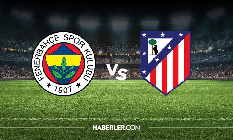 Fenerbahçe Atletico Madrid maçı ne zaman, saat kaçta? FB Atletico Madrid maç tarihi netlik kazandı mu? | İşte