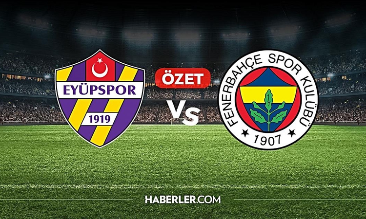 Fenerbahçe Eyüpsor maç özeti ve golleri! (ÖZET) Fenerbahçe Eyüpsorkaç kaç bitti, golleri kim attı? - Son Dakik