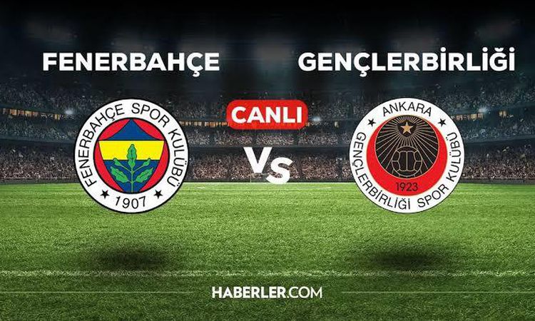 Gündemden Son Bilgiler: Fenerbahçe Gençlerbirliği CANLI İZLE! Fenerbahçe Gençlerbirliği maçı hangi kanalda, CA