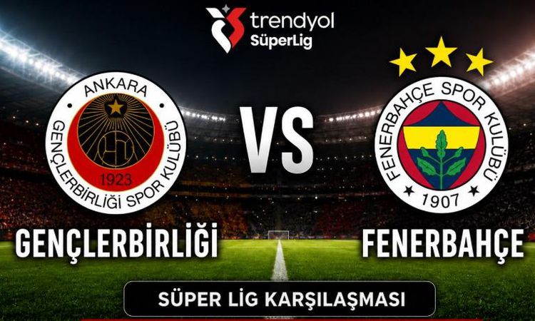 Sıcak Gündem: Gençlerbirliği Fenerbahçe maçı hangi kanalda, Gençlerbirliği Fenerbahçe maçı hangi tarihte hangi