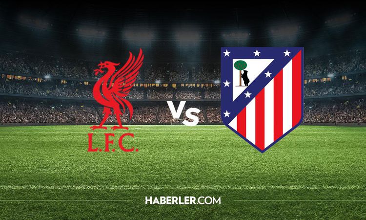 Gündemden Son Bilgiler: Liverpool Atletico Madrid hangi kanalda? Liverpool Atletico Madrid maçını hangi kanal