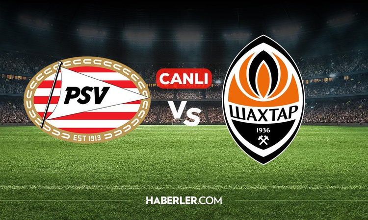 Gündemden Son Bilgiler: PSV Shakhtar Donetsk CANLI izle! PSV Shakhtar Donetsk maçı hangi kanalda, nereden izle