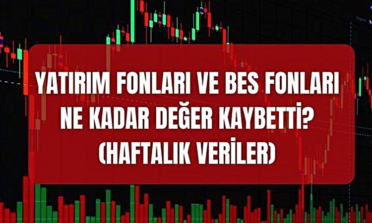 Gündemden Son Bilgiler: Yatırım fonları ve BES fonları bir haftada ne kadar değer kaybetti? En fazla kazandıra