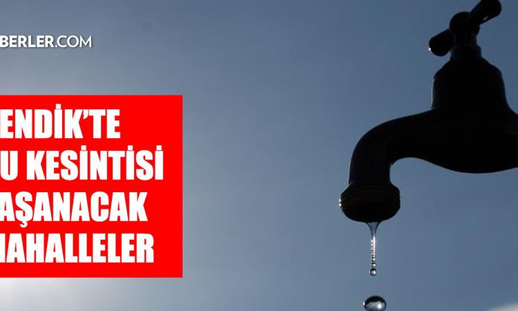 Sıcak Gündem: İstanbul PENDİK su kesintisi! 17-18 Temmuz İSKİ Pendik su kesintisi hangi tarihte bitecek, sular
