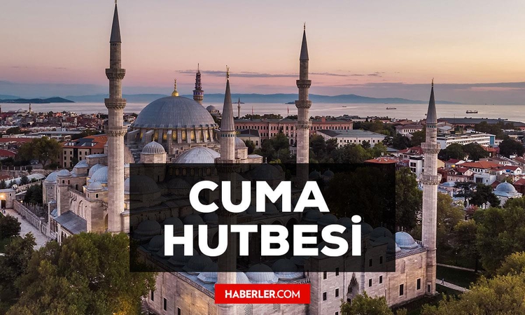 Kritik Açıklama: 18 Eylül Cuma Hutbesi yayınlandı mı? 18 Eylül Cuma Hutbesi tam metni! - Son Dakika Bilgileri