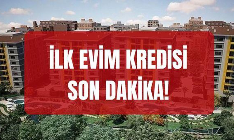 Kritik Açıklama: İlk evim kredisi SON DAKİKA! İlk evim kredisi çıktı mı, ne zaman çıkacak? İlk evim kredisi ba