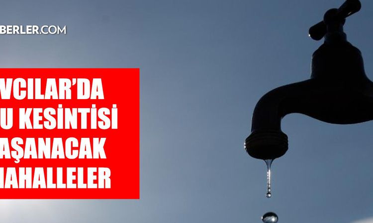 Kritik Açıklama: İstanbul AVCILAR su kesintisi! 4-5 Eylül İSKİ Avcılar su kesintisi ne zaman bitecek, sular ne