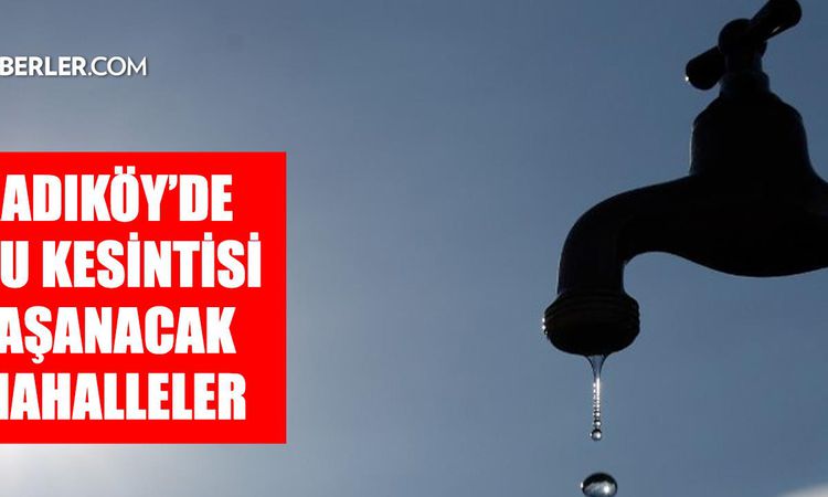 Kritik Açıklama: Kadıköy'de su kesintisi! 9 Eylül İSKİ Kadıköy Caferağa Mahallesi su kesintisi ne zaman bitece