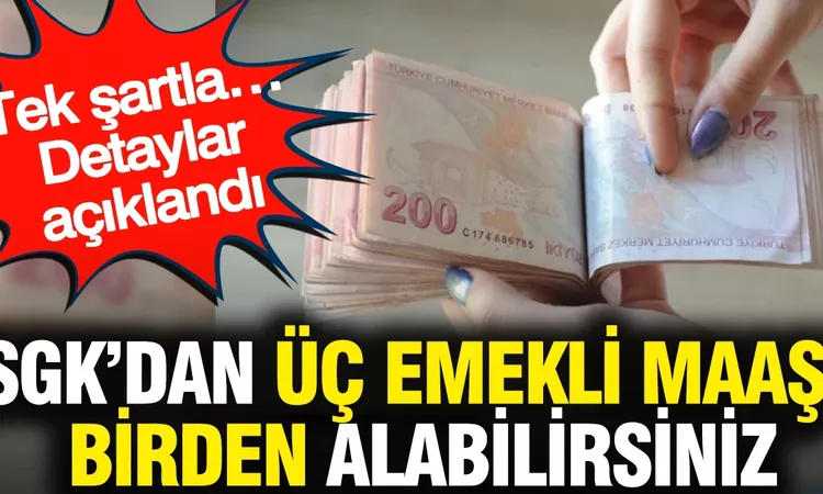 Kritik Açıklama: SGK ile Üçlü Emekli Maaşı Mümkün: Şartlar Neler? | İşte Tüm Ayrıntılar