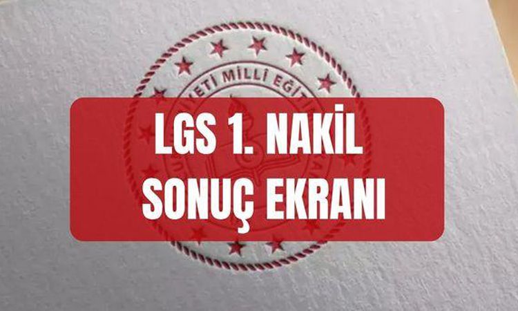 Son Gelişme: LGS 1. NAKİL SONUÇ EKRANI (meb.gov.tr) LGS 1. nakil sonuçları duyuruldu mı, hangi tarihte açıklan