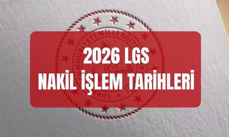 Ayrıntılar Netleşti: LGS NAKİL İŞLEMLERİ 2026: LGS nakil işlemleri hangi tarihte açılacak, 1. ve 2. nakiller h
