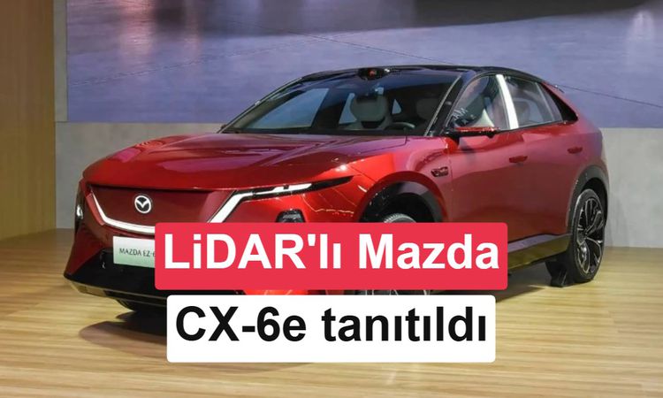 Mazda'nın Yeni Elektrikli SUV'u CX-6e, LiDAR ile Gelişmiş Sürüş Teknolojisi Sunuyor | İşte Tüm Ayrıntılar
