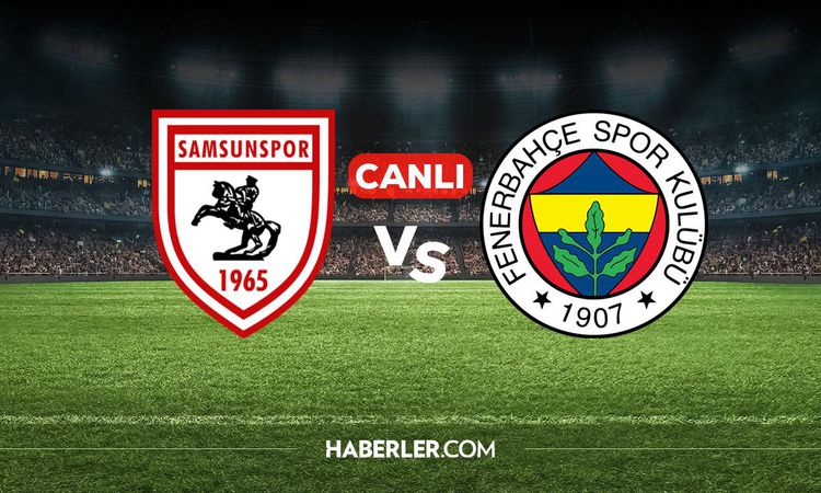 Samsunspor Fenerbahçe CANLI izle! Samsunspor Fenerbahçe maçı hangi kanalda, nereden izlenir? | İşte Tüm Ayrınt