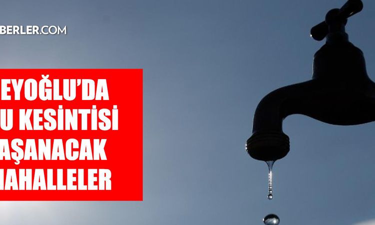 Sıcak Gündem: İstanbul BEYOĞLU su kesintisi! 5-6 Eylül İSKİ Beyoğlu su kesintisi ne zaman bitecek, sular ne za