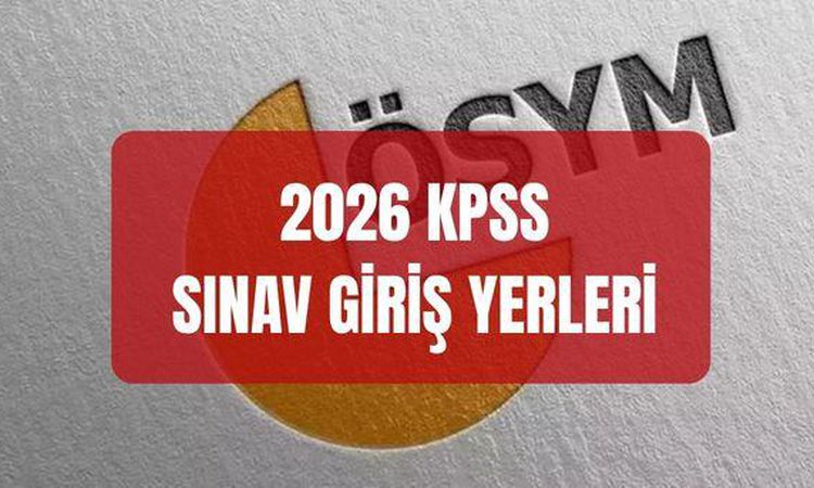 Sıcak Gündem: KPSS SINAV GİRİŞ YERLERİ SORGULAMA 2026: KPSS sınav yerleri resmen duyuruldu mı? KPSS Lisans sın