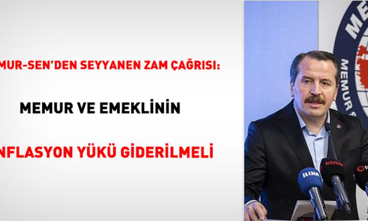 Sıcak Gündem: Memur-Sen'den seyyanen zam çağrısı - Son Dakika Bilgileri