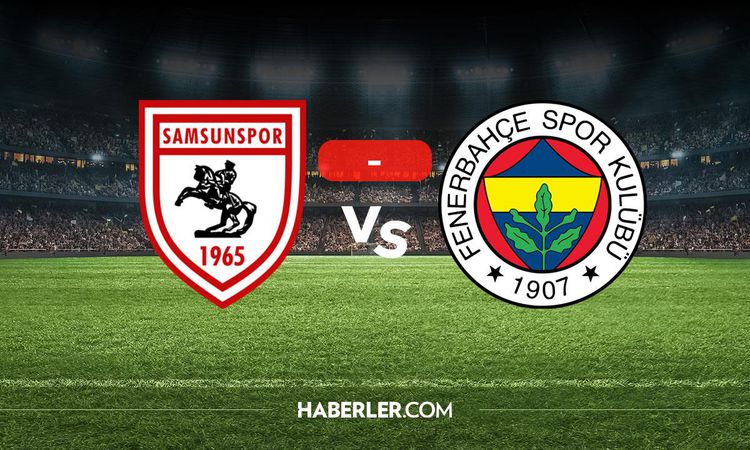 Sıcak Gündem: Samsunspor Fenerbahçe maçı kaç kaç? MAÇ SONUCU! Samsunspor Fenerbahçe golleri kim attı, canlı ma