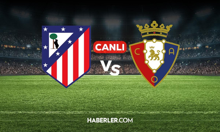 Son Gelişme: Atletico Madrid Osasuna CANLI nereden izlenir? Atletico Madrid Osasuna maçı hangi kanalda, nerede
