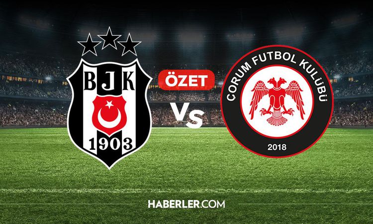 Son Gelişme: Beşiktaş Çorum FK maç özeti ve golleri! (ÖZET) Beşiktaş Çorum FK kaç kaç bitti, golleri kim attı?