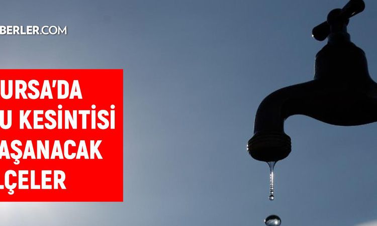 Son Gelişme: Bursa BUSKİ su kesintisi! 7-8 Eylül Bursa'da su kesintisi ne zaman bitecek, sular ne zaman gelece