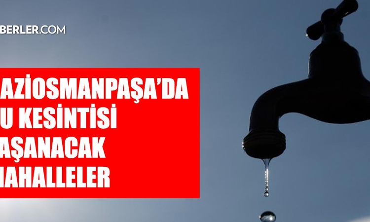 Son Gelişme: İstanbul GAZİOSMANPAŞA su kesintisi! 17-18 Eylül İSKİ Gaziosmanpaşa su kesintisi ne zaman bitecek